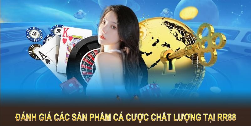 Đánh giá các sản phẩm cá cược chất lượng tại RR88