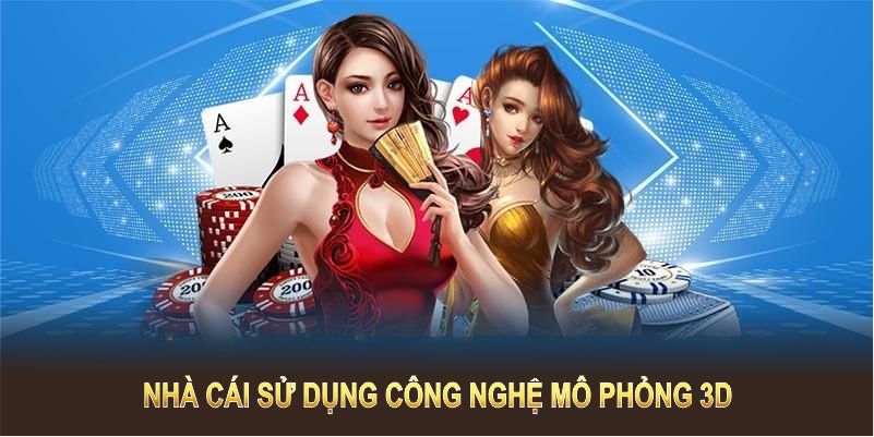 Nhà cái sử dụng công nghệ mô phỏng 3D cho các tựa game